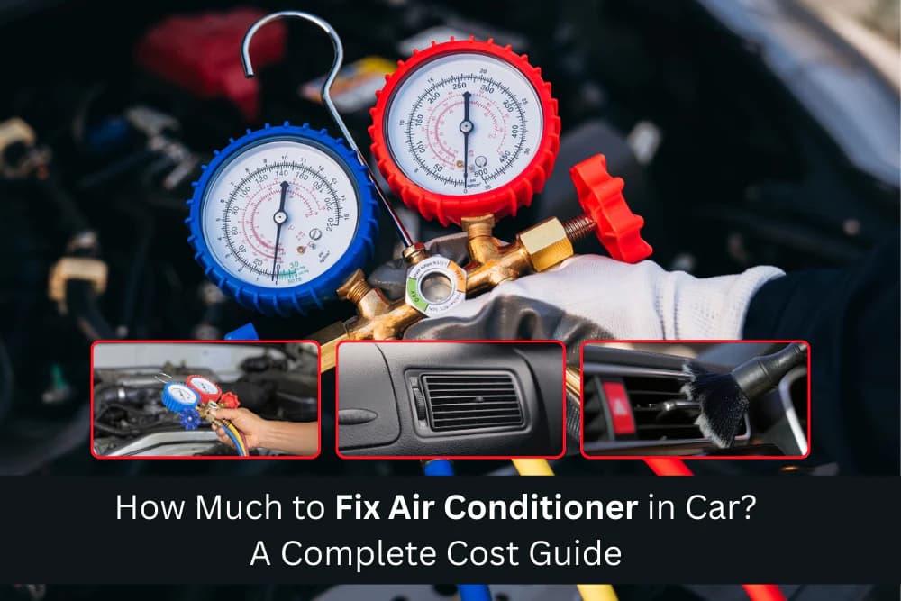How Much to Fix Air Conditioner in Car? A Complete Cost Guide